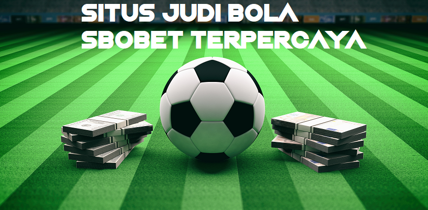 Situs Judi Bola Sbobet Terpercaya