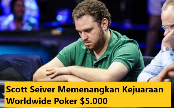 Scott Seiver Memenangkan Kejuaraan Worldwide Poker $5.000